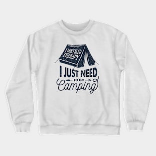 I Just Need To Go Camping Crewneck Sweatshirt